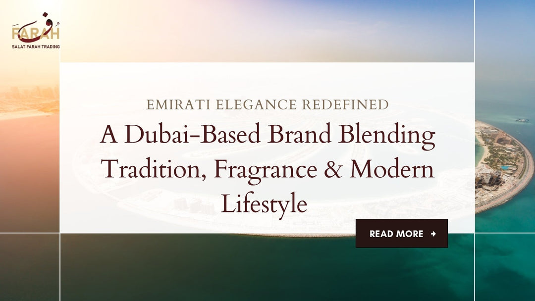 Emirati Elegance Redefined: A Dubai-Based Brand Blending Tradition, Fragrance & Modern Lifestyle